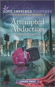 Attempted Abduction (Love Inspired Suspense, No 913) (Larger Print)