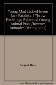 Young Mad Jack/el Joven Jack Pataleta: I Throw Fits!/hago Rabietas! (Young Animal Pride/Jovenes Animales Distinguidos) (Spanish Edition)