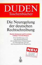 Duden: Die Neuregelung der deutschen Rechtschreibung : Regeln, Kommentar und Verzeichnis wichtiger Neuschreibungen (Duden-Taschenbucher) (German Edition)