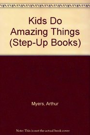 Kids Do Amazing Things (Step-Up Books)