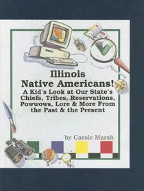 Illinois Native Americans: A Kid's Look at Our State's Chiefs, Tribes, Reservations, Powwows, Lore, and More From the Past and the Present (Carole Marsh State Books)