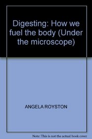 Digesting: How We Fuel the Body (Under the Microscope)