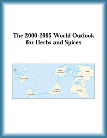 The 2000-2005 World Outlook for Herbs and Spices (Strategic Planning Series)
