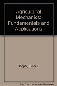 Agricultural Mechanics: Fundamentals and Applications