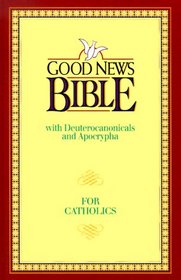 Good News Bible: Good News With Deuterocanonicals/Apocrypha Today's English Version for Catholics 2nd Edition