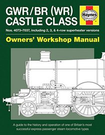 GWR/BR (WR) Castle Class Manual: A guide to the history and operation of one of Britain's most successful express passenger steam locomotive types