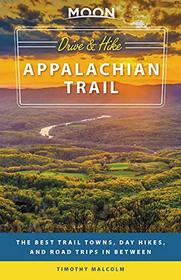 Moon Drive & Hike Appalachian Trail: The Best Trail Towns, Day Hikes, and Road Trips In Between (Travel Guide)