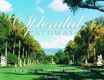 Splendid Pathways: A Tour Through the World's Finest Botanical Gardens