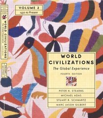 World Civilizations : The Global Experience, Volume II - 1450 To Present (Chapters 21-40) (4th Edition)