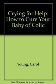 Crying for Help How to Cure Your Baby Colic