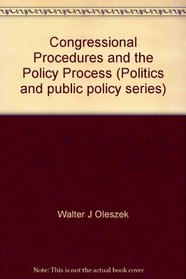 Congressional Procedures and the Policy Process (Politics and Public Policy Series)