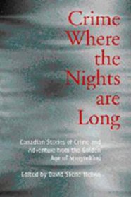 Crime Where the Nights are Long: Canadian Stories of Crime and Adventure from the Golden Age of Storytelling