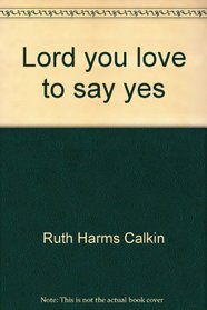 Lord, you love to say yes