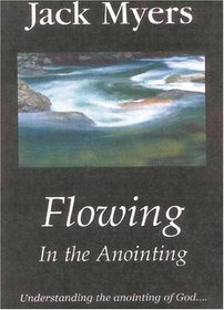Flowing in the Anointing: Understanding the Anointing of God