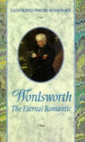 Wordsworth: The Eternal Romantic (Illustrated Poetry Anthology)