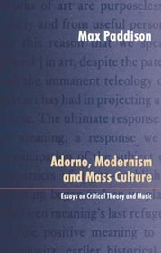Adorno, Modernism and Mass Culture: Essays in Critical Theory and Music