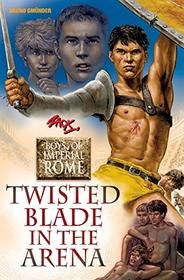 Twisted Blade in the Arena (Boys of Imperial Rome (4))