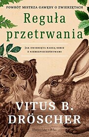 Regula przetrwania. Jak zwierzeta radza sobie z niebezpieczenstwami