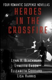 Heroes in the Crossfire: Four Romantic Suspense Novellas