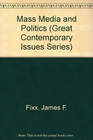 Mass Media and Politics (Great Contemporary Issues Series)