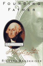 FOUNDING FATHER : Rediscovering George Washington