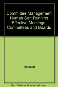 Committee Management in Human Services: Running Effective Meetings, Committees, and Boards