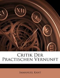 Critik Der Practischen Vernunft (German Edition)