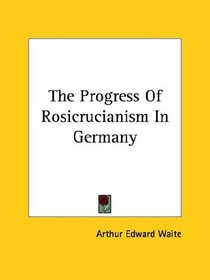 The Progress Of Rosicrucianism In Germany