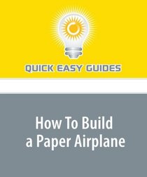 How To Build a Paper Airplane: Building a Simple and Fast Paper Airplane