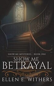 Show Me Betrayal (Show Me Mysteries, Bk 1)
