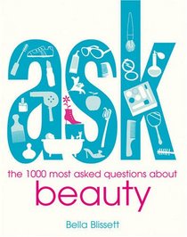 Ask: Beauty: The 1000 Most Asked Questions