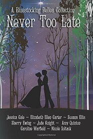 Never Too Late: A Bluestocking Belles Collection