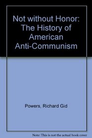 Not Without Honor: the history of American anticommunism