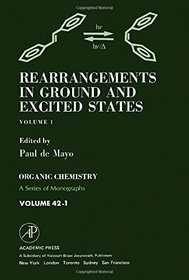 Rearrangements in Ground and Excited States (Organic Chemistry, a Series of Monographs)