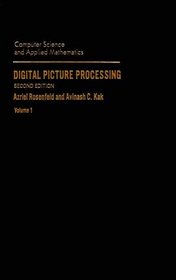 Digital Picture Processing : Volume 1 (Computer Science and Applied Mathematics)