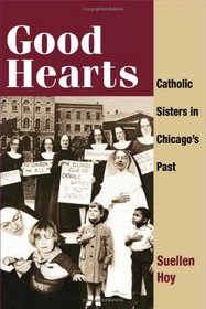 Good Hearts: Catholic Sisters in Chicago's Past