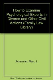 How to Examine Psychological Experts in Divorce and Other Civil Actions (Family Law Library)
