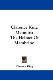 Clarence King Memoirs: The Helmet Of Mambrino