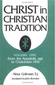 Christ in Christian Tradition: From the Apostolic Age to Chalcedon (451) (Christ in Christian Tradition)