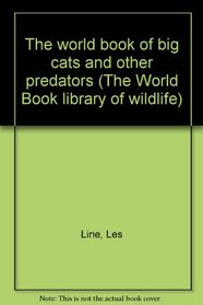 The world book of big cats and other predators (The World Book library of wildlife)