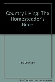 Country living: The homesteader's bible