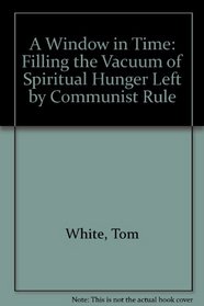 A Window in Time: Filling the Vacuum of Spiritual Hunger Left by Communist Rule