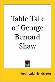 Table Talk Of George Bernard Shaw
