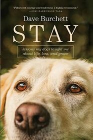 Stay: Lessons My Dogs Taught Me about Life, Loss, and Grace