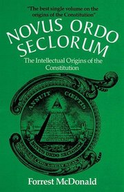 Novus Ordo Seclorum: The Intellectual Origins of the Constitution