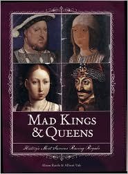 Mad Kings & Queens: History's Most Famous Raving Royals
