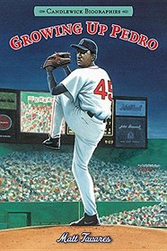 Growing Up Pedro: How the Martinez Brothers Made It from the Dominican Republic All the Way to the Major Leagues (Candlewick Biographies)