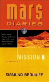 Mission 8: Robot War (Mars Diaries, 8)