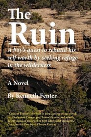THE RUIN: A Boy's Quest to Rebuild His Self Worth by Seeking Refuge in the Wilderness