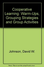 Cooperative Learning: Warm-Ups, Grouping Strategies and Group Activities
